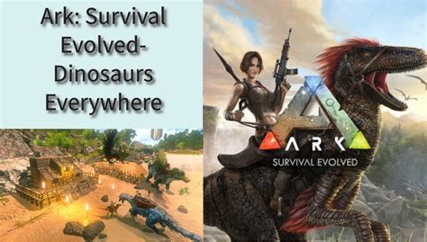 Ark: Survival Evolved - A Prehistoric Adventure Filled With Dinosaurs and Danger!