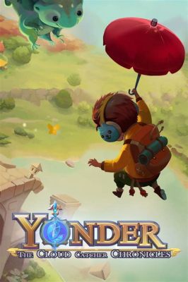 Yonder: The Cloud Catcher Chronicles – A Whimsical Journey Through a Land Steeped in Mystical Charm!